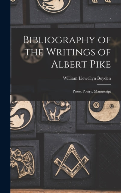 Book cover of: Bibliography of the Writings of Albert Pike. By: William Llewellyn 1866-1939 Boyden