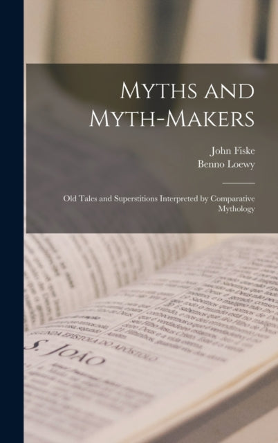 Book cover of: Myths and Myth-makers. By: John 1842-1901 Fiske