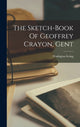 Book cover of: Sketch-Book Of Geoffrey Crayon, Gent. By: Washington Irving