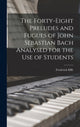 Book cover of: Forty-eight Preludes and Fugues of John Sebastian Bach Analysed for the use of Students. By: Frederick Iliffe