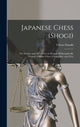Book cover of: Japanese Chess (shogi); the Science and art of war or Struggle Philosophically Treated. Chinese Chess (chong-kie) and i-go