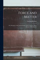 Book cover of: Force and Matter; or, Principles of the Natural Order of the Universe. With a System of Morality Bas