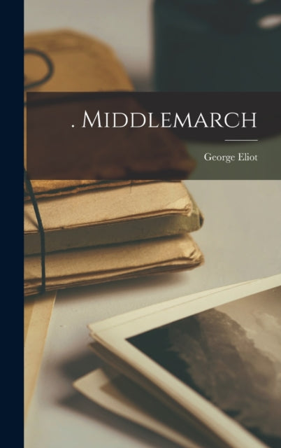Book cover of: . Middlemarch