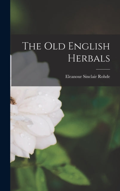 Book cover of: Old English Herbals. By: Eleanour Sinclair Rohde