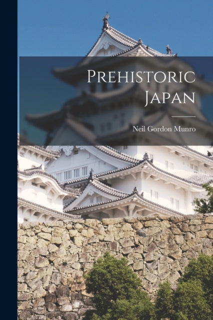 Book cover of: Prehistoric Japan. By: Neil Gordon Munro