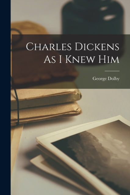 Book cover of: Charles Dickens as I Knew Him