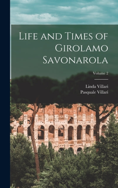 Book cover of: Life and Times of Girolamo Savonarola; Volume 2
