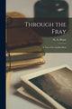 Book cover of: Through the Fray. By: G. A. Henty