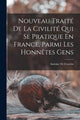 Book cover of: Nouveau Traite De La Civilite Qui Se Pratique En France, Parmi Les Honnetes Gens