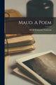 Book cover of: Maud. A Poem