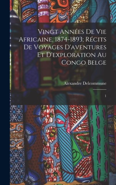 Book cover of: Vingt annees de vie africaine. 1874-1893; recits de voyages d'aventures et d'exploration au Congo Belge