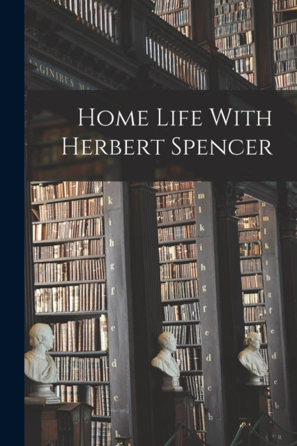 Book cover of: Home Life With Herbert Spencer. By: Anonymous