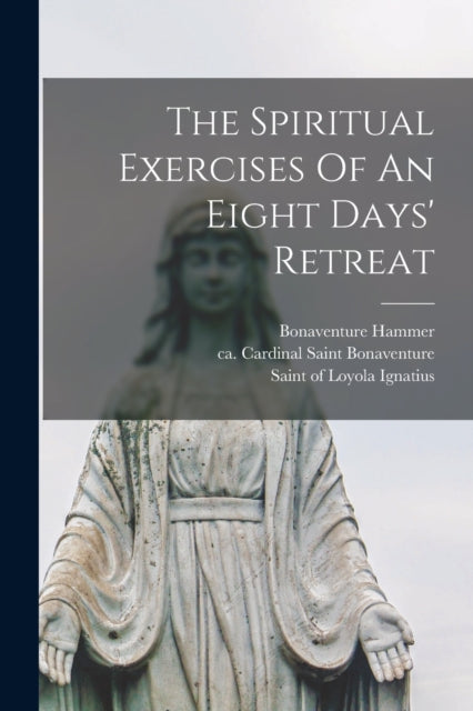 Book cover of: Spiritual Exercises Of An Eight Days' Retreat