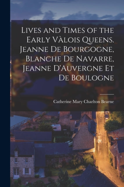 Book cover of: Lives and Times of the Early Valois Queens