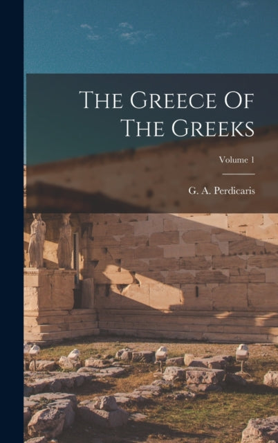 Book cover of: Greece Of The Greeks; Volume 1