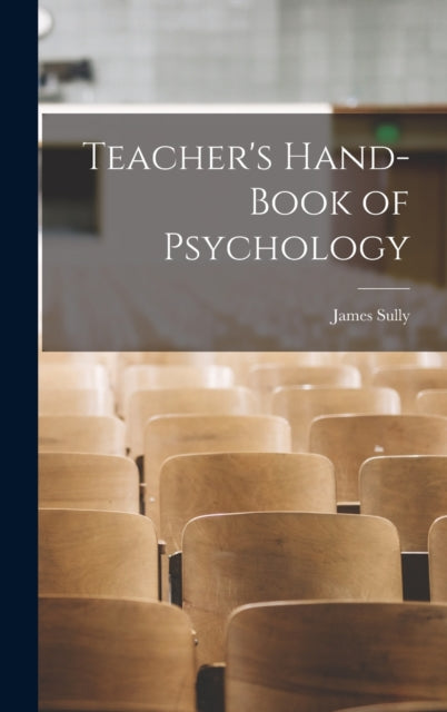 Book cover of: Teacher's Hand-book of Psychology. By: James Sully