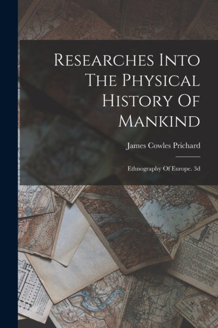 Book cover of: Researches Into The Physical History Of Mankind