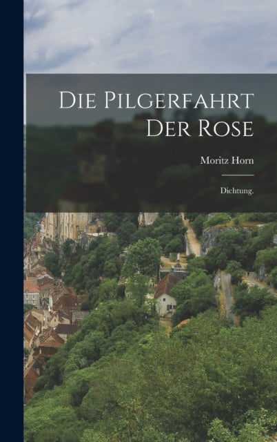 Book cover of: Pilgerfahrt der Rose. By: Moritz Horn