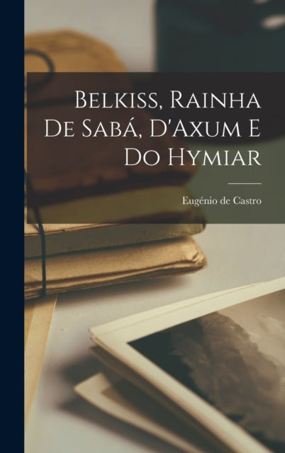 Book cover of: Belkiss, Rainha de Saba, D'Axum e do Hymiar