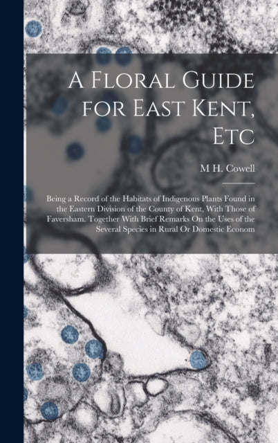 Book cover of: Floral Guide for East Kent, Etc. By: M. h. Cowell