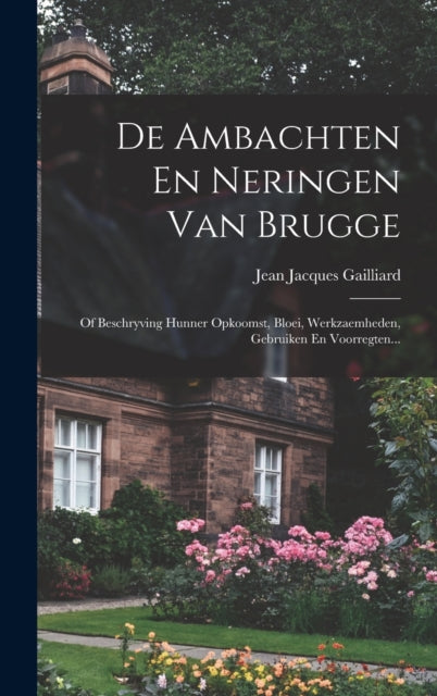 Book cover of: De Ambachten En Neringen Van Brugge. By: Jean Jacques Gailliard
