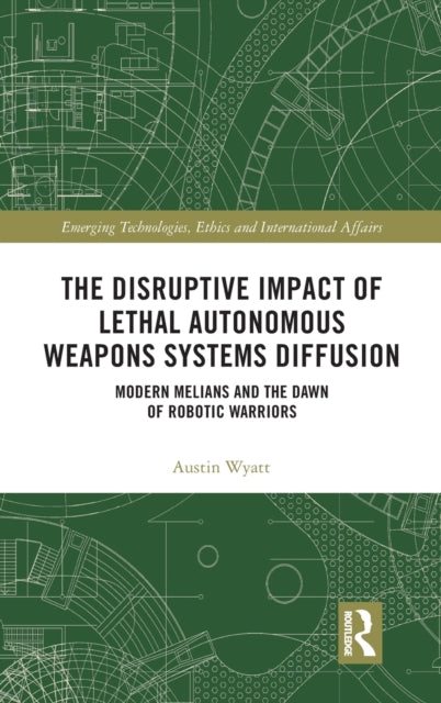 Book cover of: Disruptive Impact of Lethal Autonomous Weapons Systems Diffusion. By: Austin Wyatt