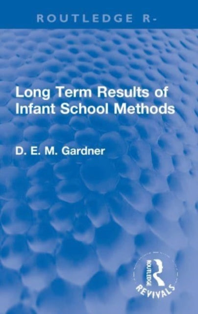 Book cover of: Long Term Results of Infant School Methods. By: Dorothy E. M. Gardner