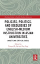 Book cover of: Policies, Politics, and Ideologies of English-Medium Instruction in Asian Universities. By: Pramod K. Sah