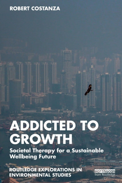 Book cover of: Addicted to Growth. By: Robert Costanza