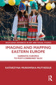 Book cover of: Imaging and Mapping Eastern Europe. By: Katarzyna Murawska-Muthesius