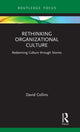 Book cover of: Rethinking Organizational Culture. By: David Collins