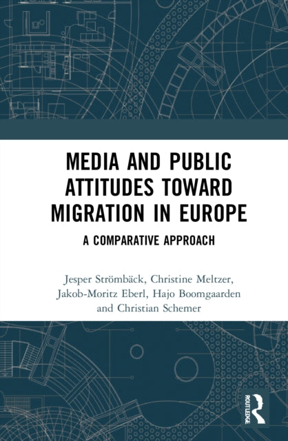 Book cover of: Media and Public Attitudes Toward Migration in Europe. By: Jesper Strömbäck