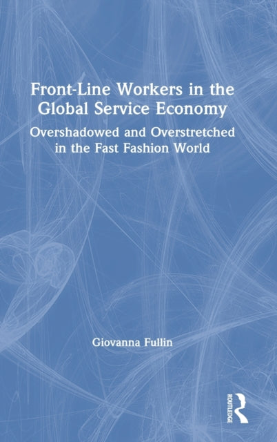 Book cover of: Front-Line Workers in the Global Service Economy. By: Giovanna Fullin