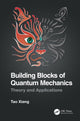 Book cover of: Building Blocks of Quantum Mechanics. By: Tao Xiang