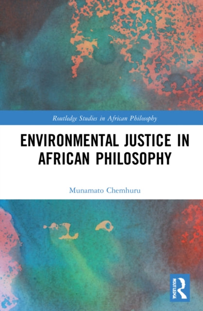 Book cover of: Environmental Justice in African Philosophy. By: Munamato Chemhuru