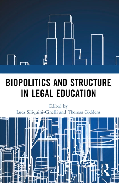 Book cover of: Biopolitics and Structure in Legal Education. By: Luca Siliquini Cinelli