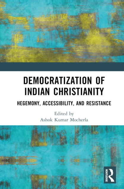 Book cover of: Democratization of Indian Christianity. By: Ashok Kumar Mocherla