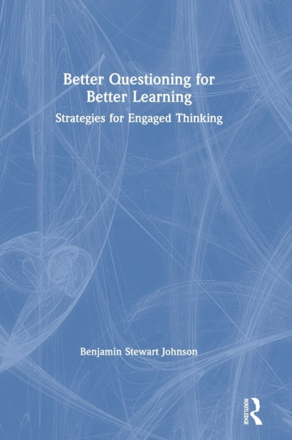 Book cover of: Better Questioning for Better Learning. By: Benjamin Stewart Johnson