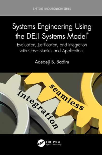 Book cover of: Systems Engineering Using the DEJI Systems Model®. By: Adedeji Bodunde Badiru
