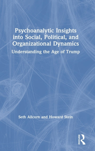 Book cover of: Psychoanalytic Insights into Social, Political, and Organizational Dynamics. By: Seth Allcorn