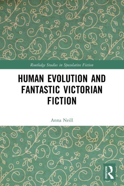 Book cover of: Human Evolution and Fantastic Victorian Fiction. By: Anna Neill