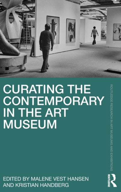 Book cover of: Curating the Contemporary in the Art Museum. By: Kristian Handberg