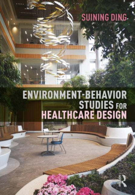 Book cover of: Environment-Behavior Studies for Healthcare Design. By: Suining Ding