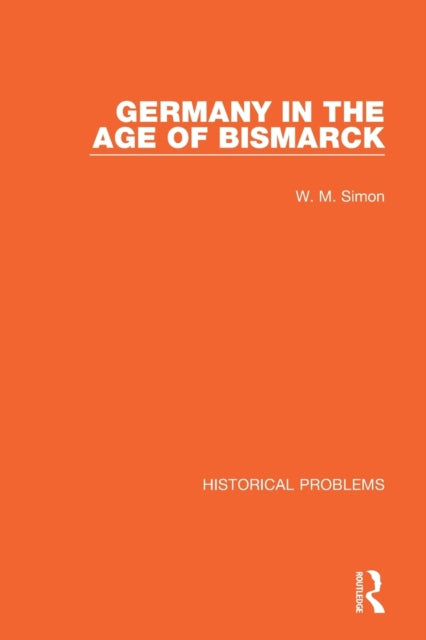 Book cover of: Germany in the Age of Bismarck. By: W. M. Simon