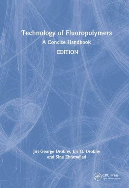Book cover of: Technology of Fluoropolymers. By: Jiri G. Drobny