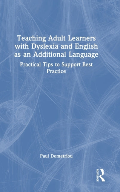 Book cover of: Teaching Adult Learners with Dyslexia and English as an Additional Language. By: Paul Demetriou