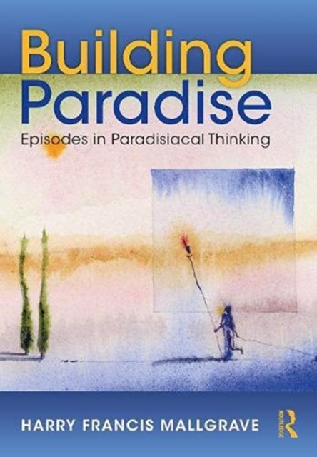 Book cover of: Building Paradise. By: Harry Francis Mallgrave