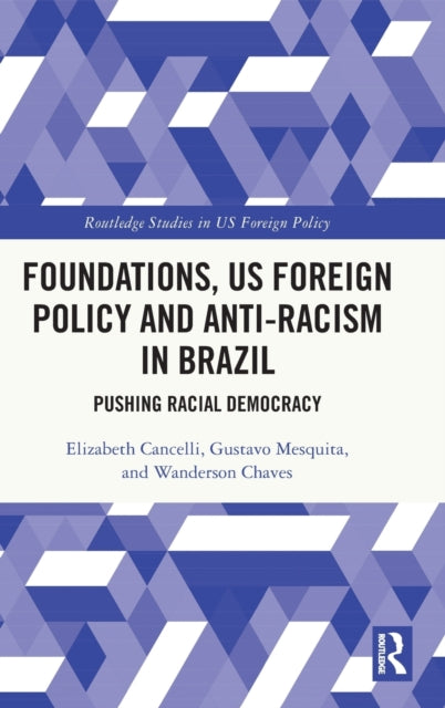 Book cover of: Foundations, US Foreign Policy and Anti-Racism in Brazil. By: Elizabeth Cancelli