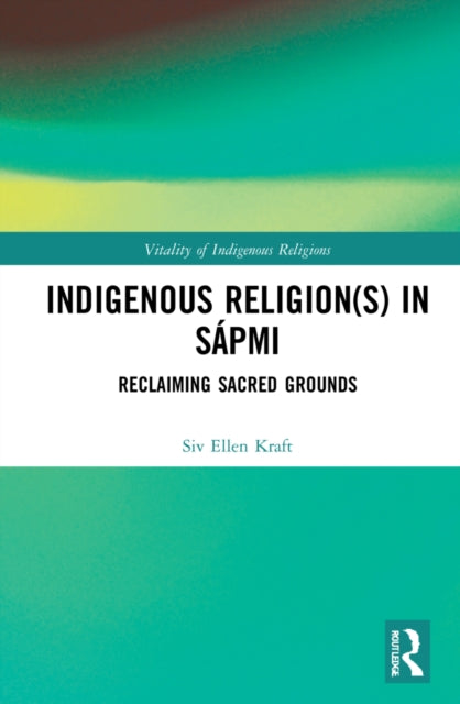 Book cover of: Indigenous Religion(s) in Sapmi. By: Siv Ellen Kraft