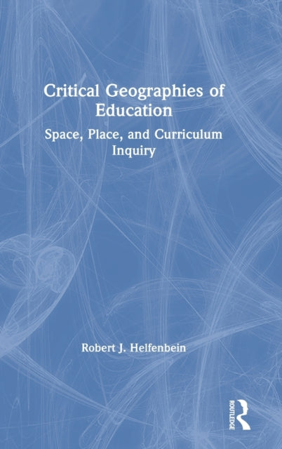 Book cover of: Critical Geographies of Education. By: Robert J. Helfenbein